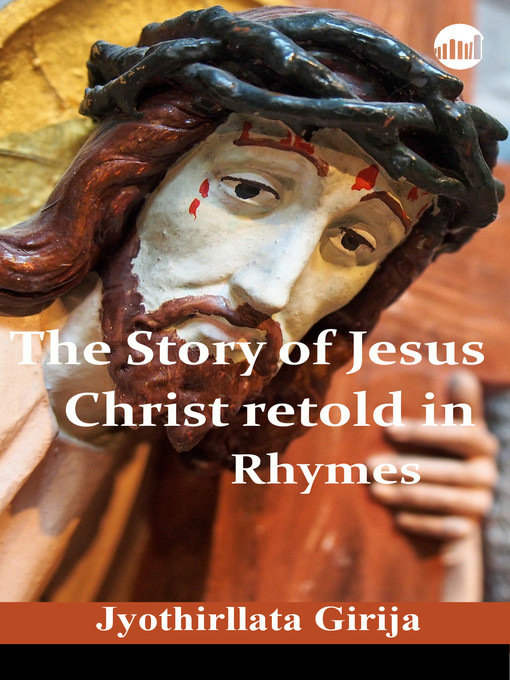 Title details for The Story of Jesus Christ retold in Rhymes by Jyothirllata Girija - Available